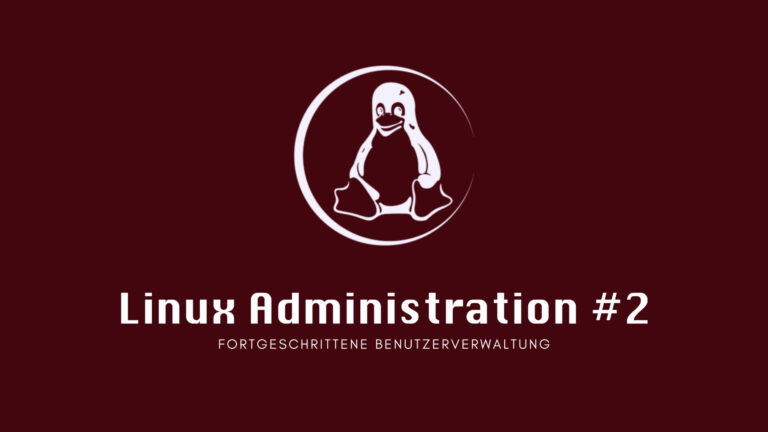 Linux Administration #2: Fortgeschrittene Benutzerverwaltung
