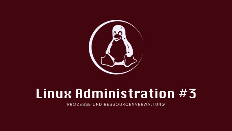 Linux Administration #3: Prozesse und Ressourcenverwaltung