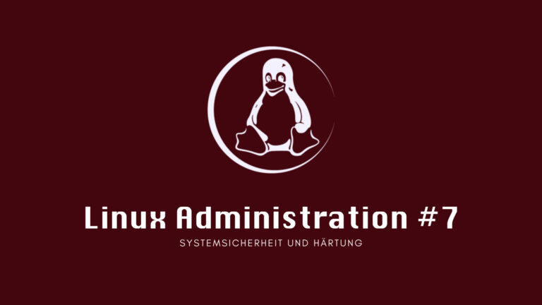 Linux Administration #7: Systemsicherheit und Härtung