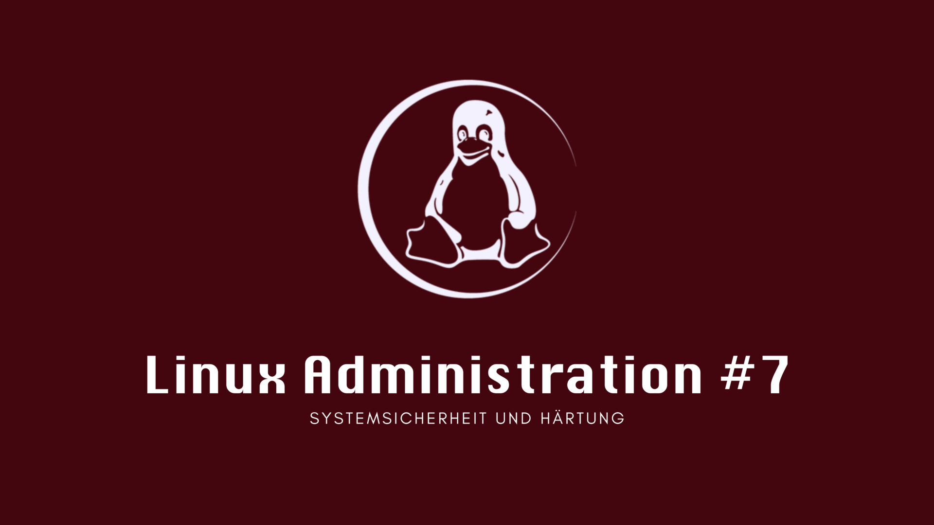 Linux Administration #7: Systemsicherheit und Härtung