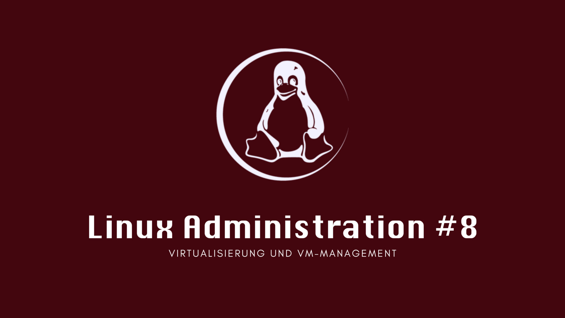 Linux Administration #8: Virtualisierung und VM-Management