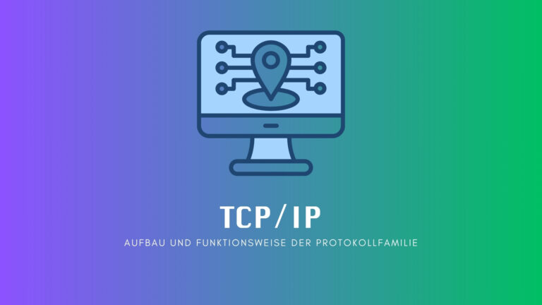 TCP/IP: Aufbau und Funktionsweise der Protokollfamilie
