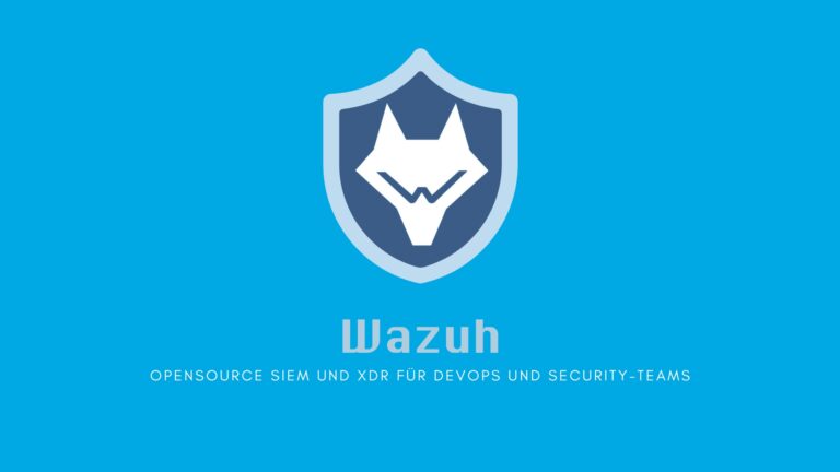 Wazuh: Open Source SIEM und XDR für DevOps und Security-Teams