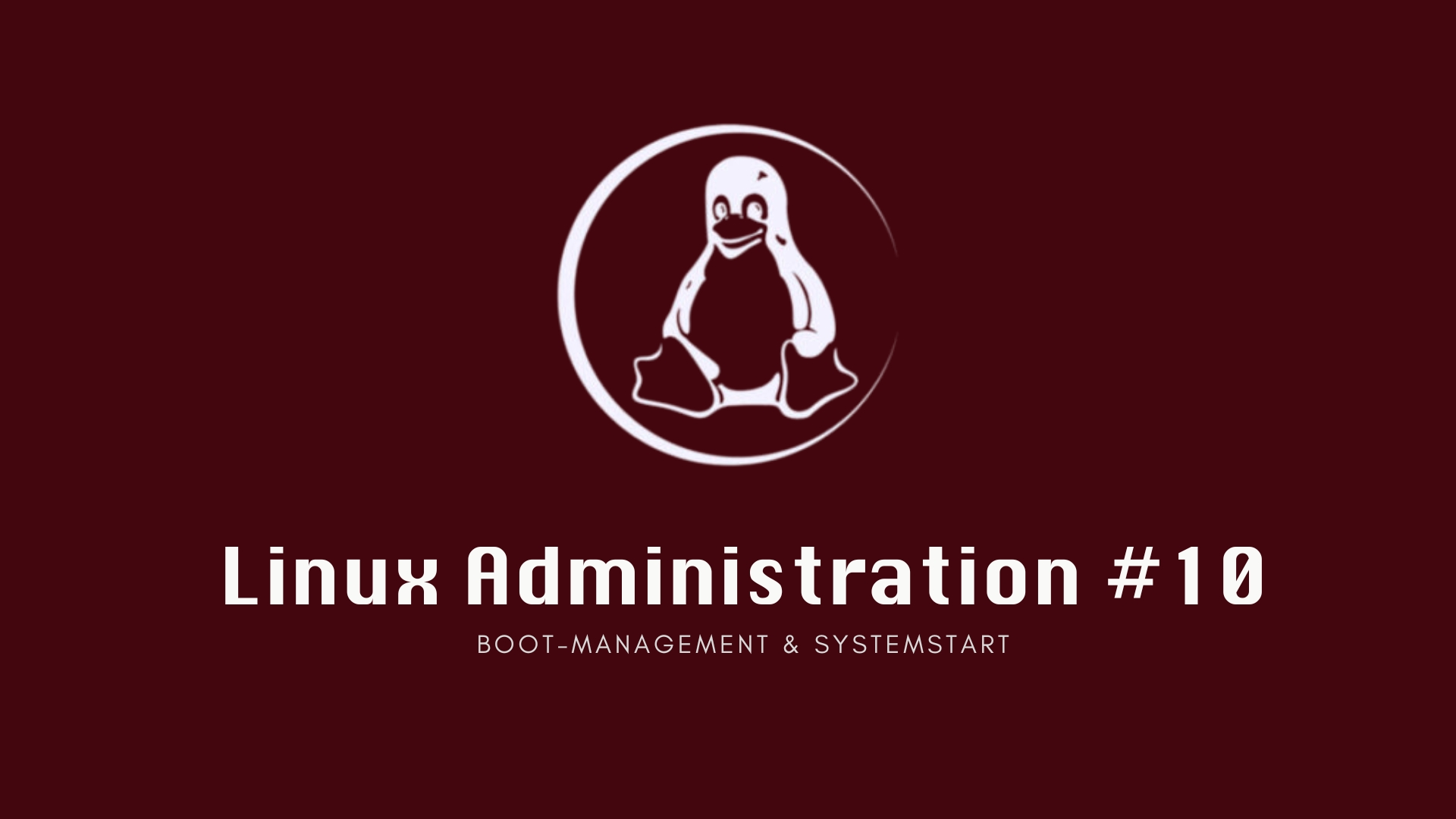 Linux Administration #10: Boot-Management & Systemstart